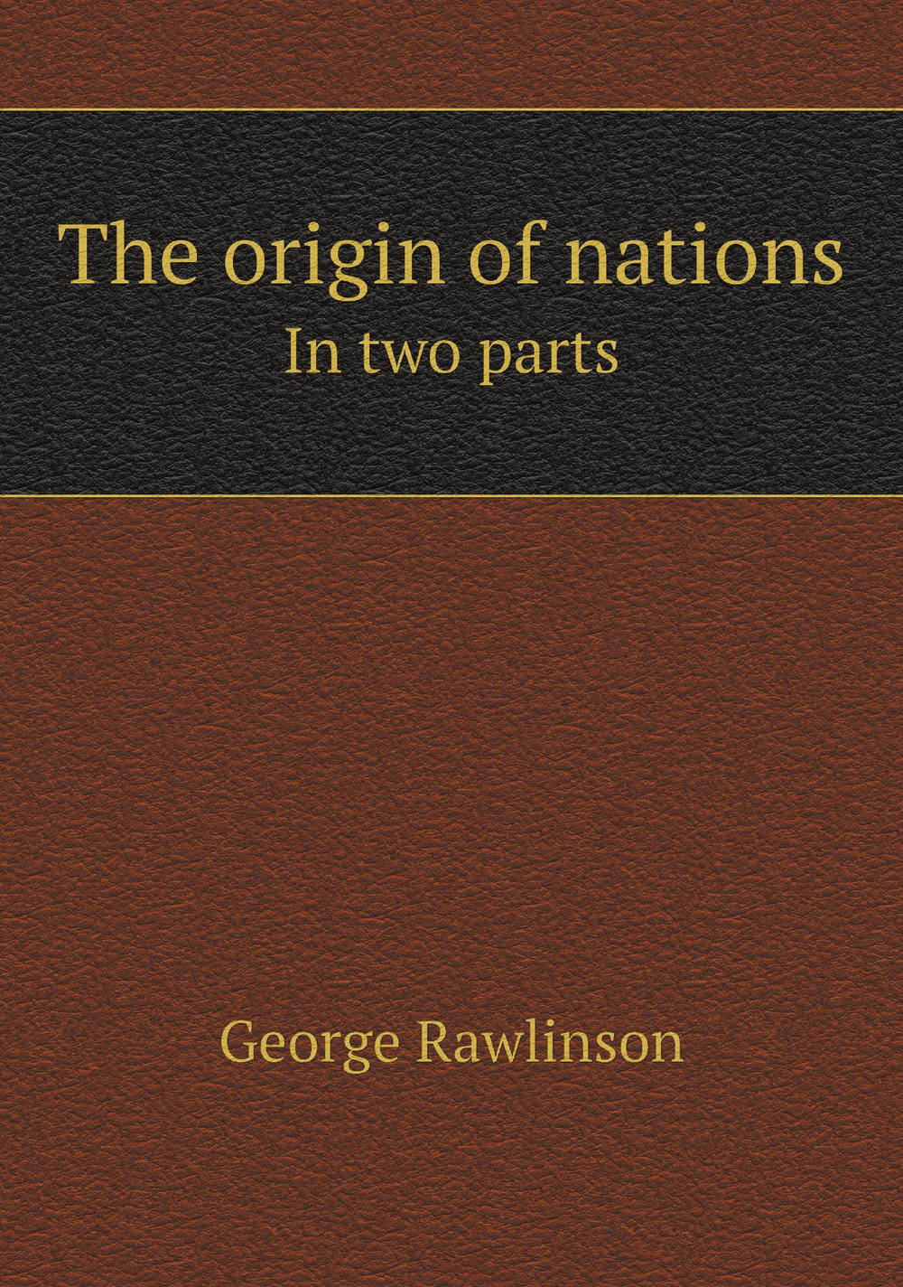 The origin of nations. In two parts | George Rawlinson