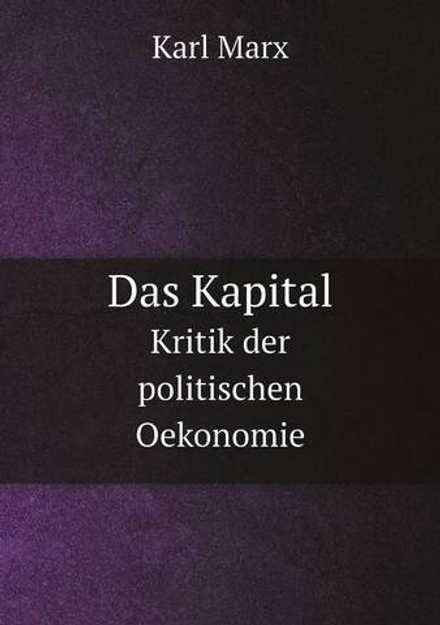 Das Kapital. Kritik der politischen Oekonomie | Marx Karl