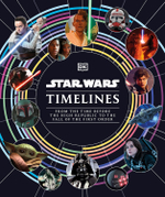 Star Wars Timelines: From the Time Before the High Republic to the Fall of the First Order Hardcover