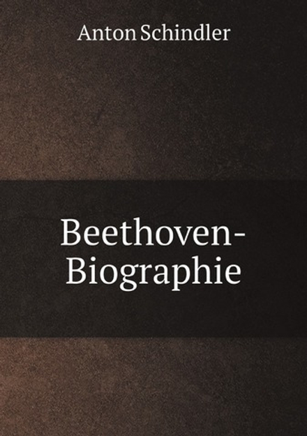 Anton Schindler's Beethoven-Biographie | Anton Schindler