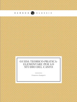 Guida teorico-pratica-elementare per lo studio del canto | Francesco Lamperti