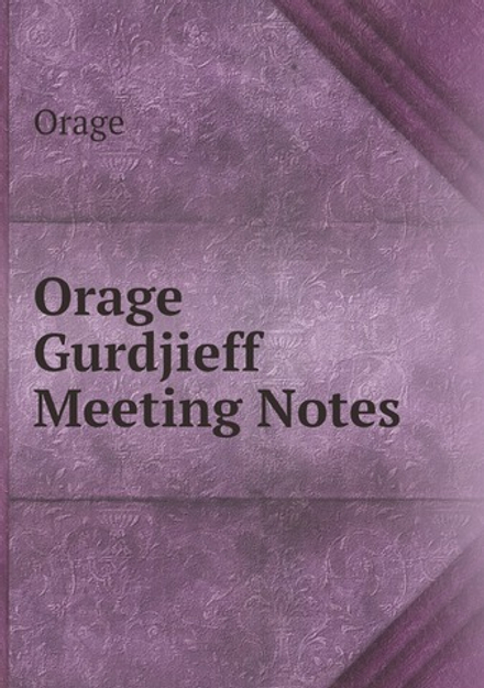 Orage Gurdjieff Meeting Notes | Orage