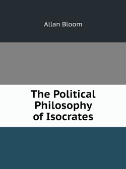The Political Philosophy of Isocrates | Allan Bloom