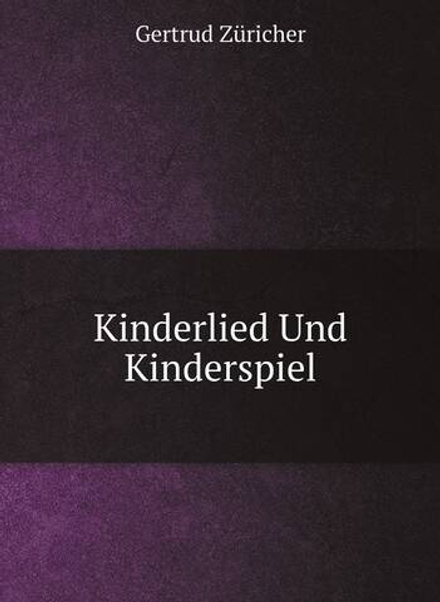 Kinderlied Und Kinderspiel | Gertrud Züricher