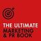 The Ultimate Marketing &amp; PR Book: Understand Your Customers, Master Digital Marketing, Perfect Publi