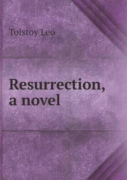 Resurrection, a novel | Лев Николаевич Толстой
