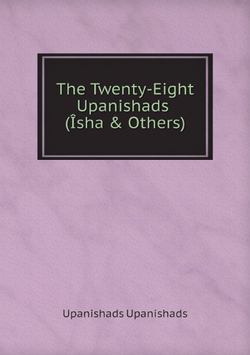 The Twenty-Eight Upanishads (Îsha & Others) | Upanishads Upanishads
