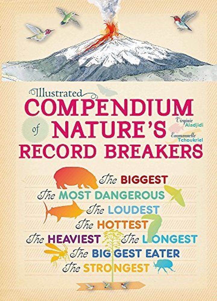 Illustrated Compendium of Nature&#39;s Record Breakers