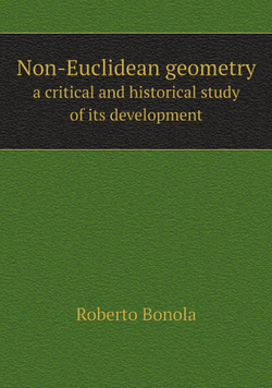 Non-Euclidean geometry. a critical and historical study of its development | Roberto Bonola