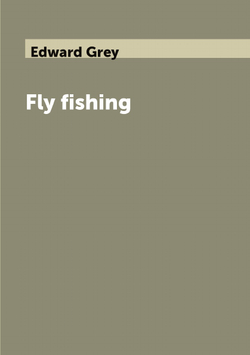 Fly fishing | Edward Grey