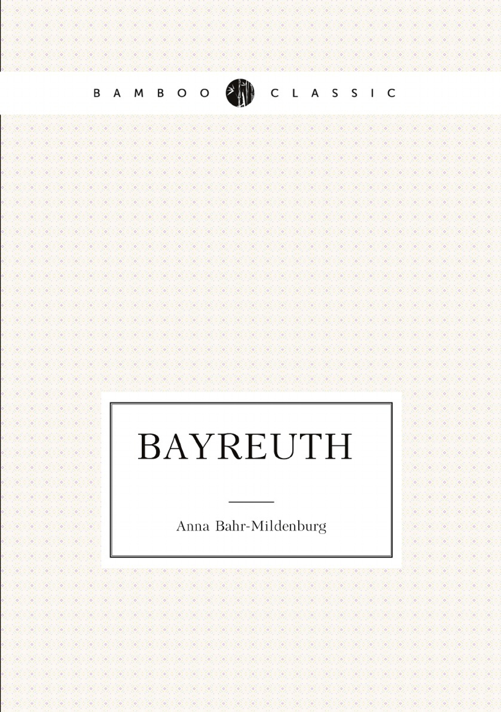 Bayreuth (German Edition) | Anna Bahr-Mildenburg