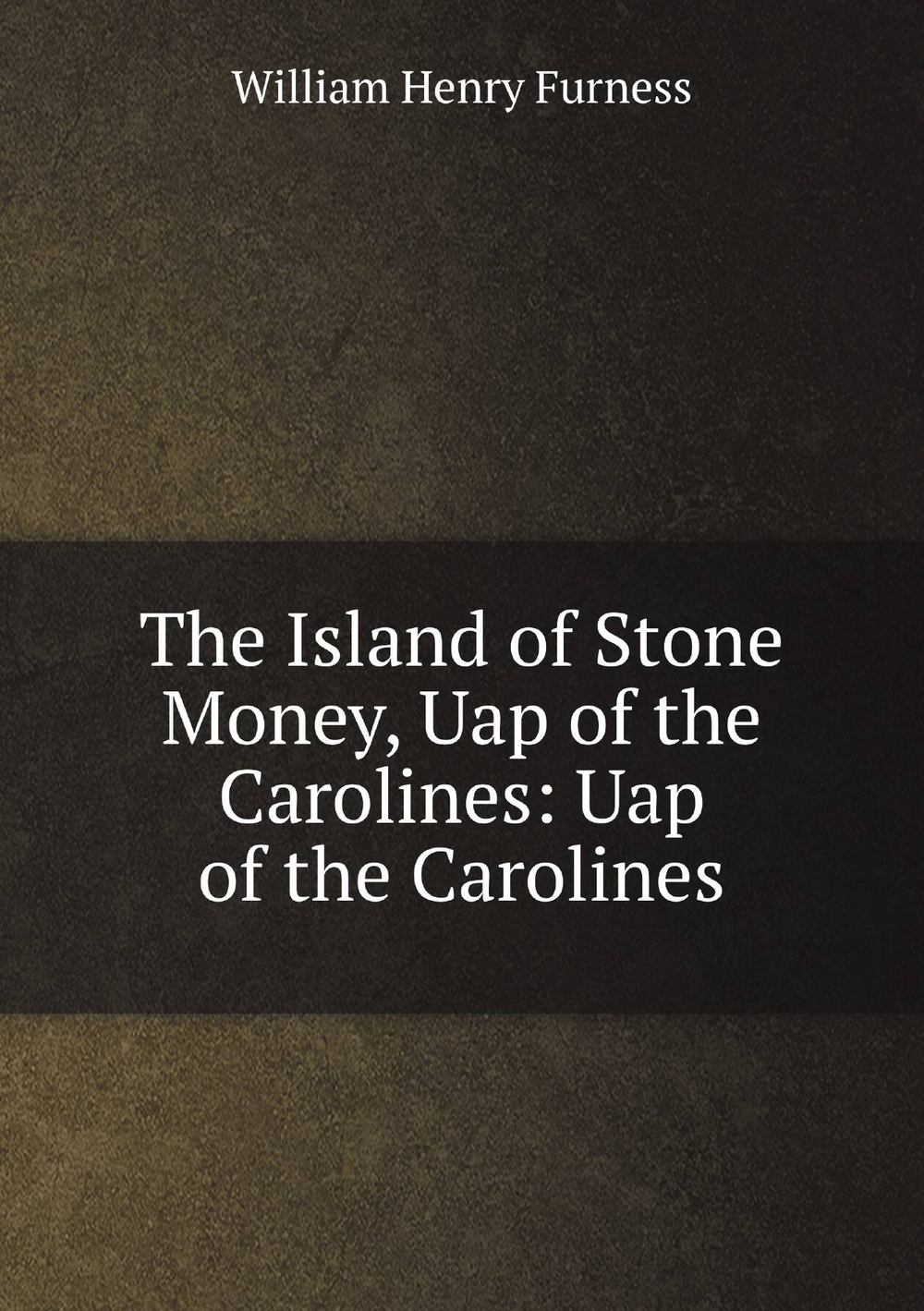 The Island of Stone Money, Uap of the Carolines: Uap of the Carolines | William Henry Furness
