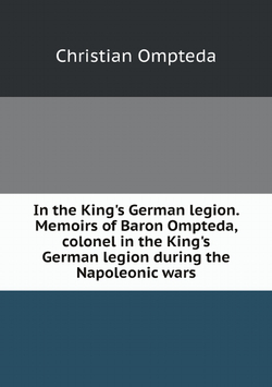 In the King's German legion. Memoirs of Baron Ompteda, colonel in the King's German legion during the Napoleonic wars | Christian Ompteda