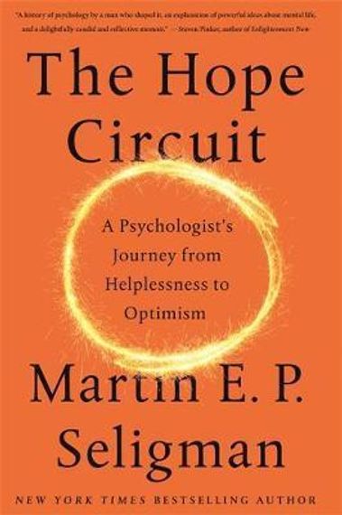 The Hope Circuit : A Psychologist&#39;s Journey from Helplessness to Optimism
