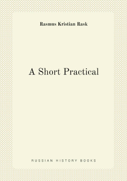 A Short Practical . Method of Learning the Old Norsk Tongue Or Icelandic Language, After the Danish of E. Rask In His Kortfattet Vejledning with . and a Modern Icelandic Vocabulary by H. | Rasmus Kristian Rask
