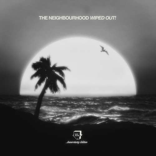 The Neighbourhood - Wiped Out - 10th Anniversary
