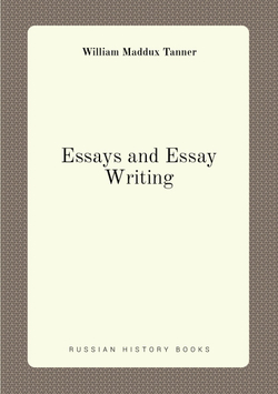 Essays and Essay-Writing | William Maddux Tanner