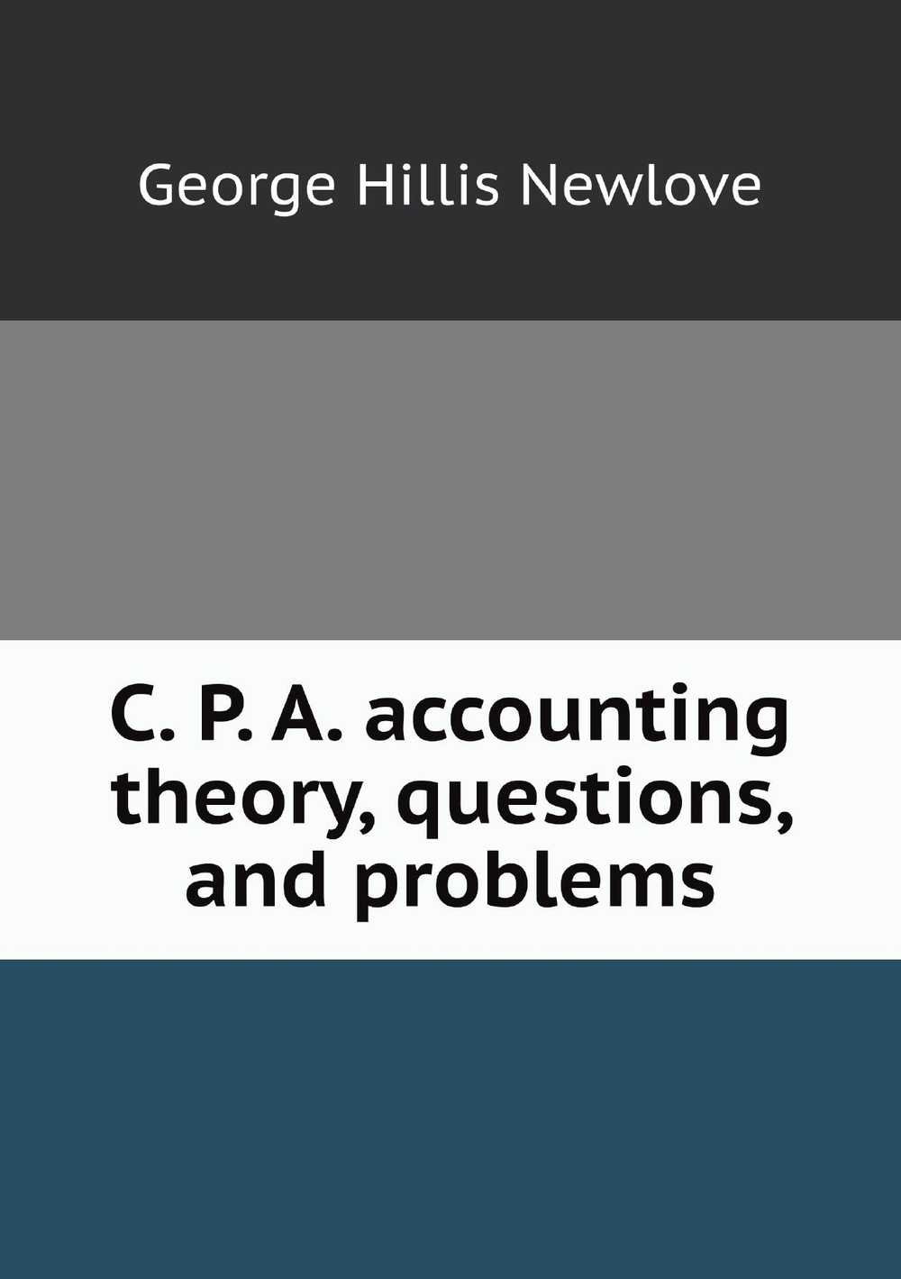 C. P. A. accounting theory, questions, and problems | George Hillis Newlove