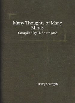 Many Thoughts of Many Minds. Compiled by H. Southgate | Henry Southgate