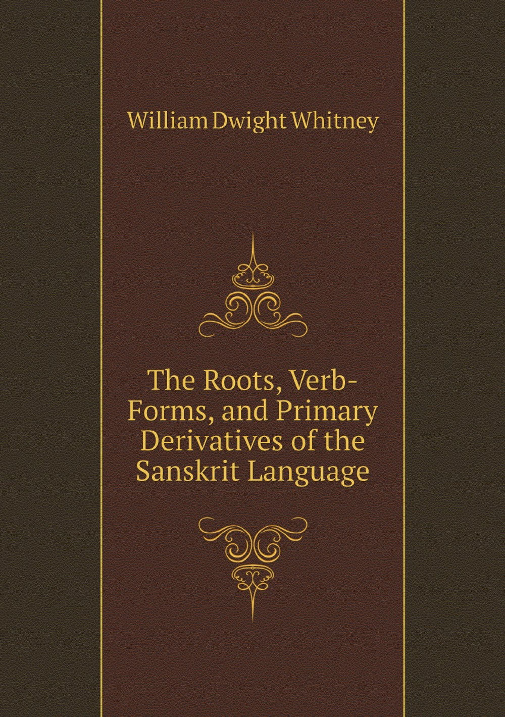 The Roots, Verb-Forms, and Primary Derivatives of the Sanskrit Language | Whitney William Dwight
