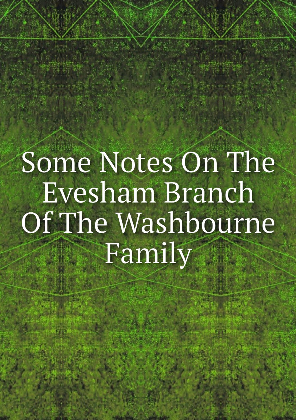 Some Notes On The Evesham Branch Of The Washbourne Family | Нет автора