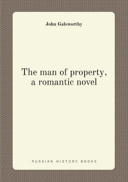 The man of property, a romantic novel | John Galsworthy