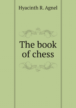 The book of chess | Hyacinth R. Agnel