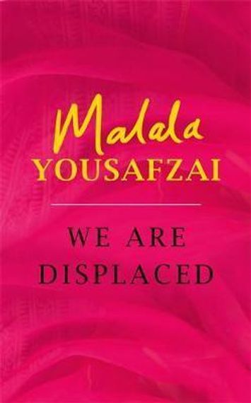 We Are Displaced : My Journey and Stories from Refugee Girls Around the World - From Nobel Peace Prize Winner Malala Yousafzai