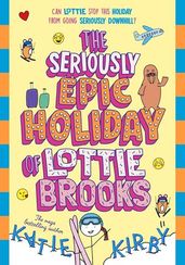 The Seriously Epic Holiday of Lottie Brooks Katie Kirby