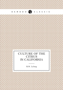 Culture of the citrus in California | B.M. Lelong