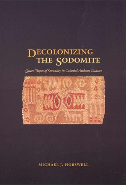 Майкл Дж. Хорсуэлл. Делоколонизация содомитов в андской культуре