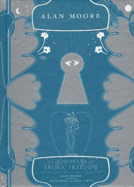 Moore Alan. 25,000 years of erotic freedom