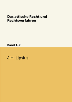 Das attische Recht und Rechtsverfahren. Band 1-2 | J.H. Lipsius