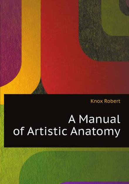 A Manual of Artistic Anatomy | Knox Robert