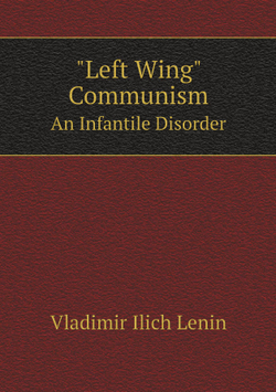 "Left Wing" Communism. An Infantile Disorder | Vladimir Ilich Lenin