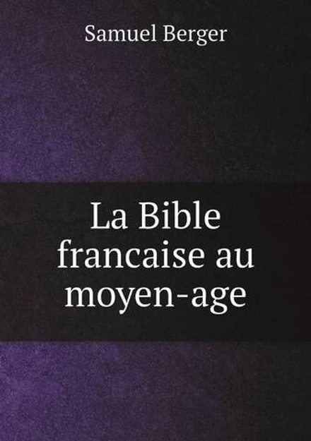 La Bible francaise au moyen-age | Samuel Berger