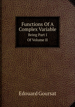 Functions Of A Complex Variable. Being Part I Of Volume II | Edouard Goursat