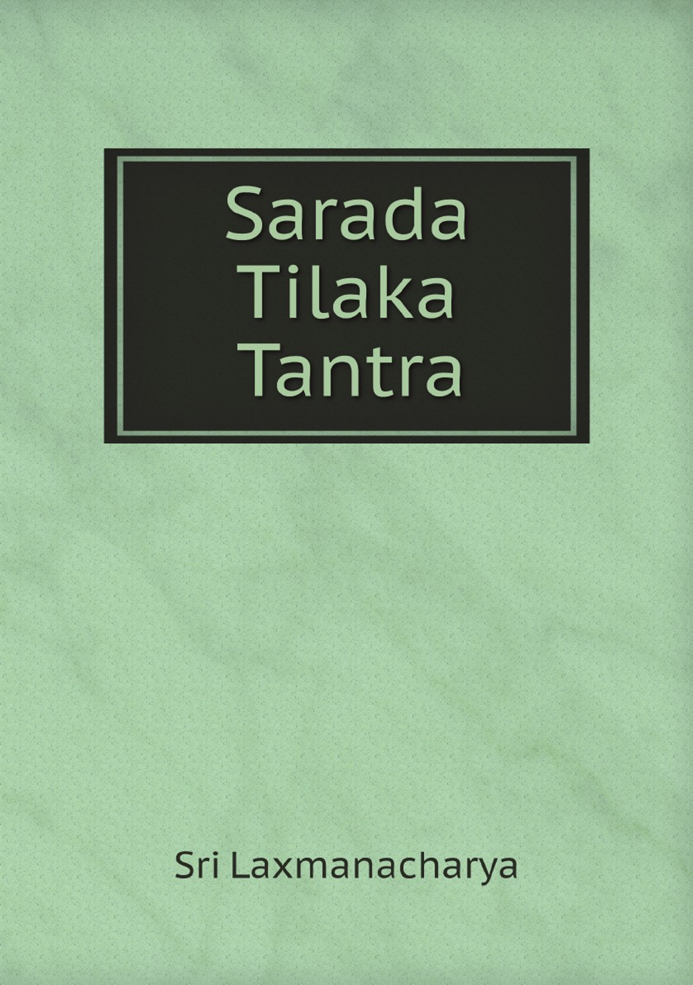 Sarada Tilaka Tantra | Sri Laxmanacharya