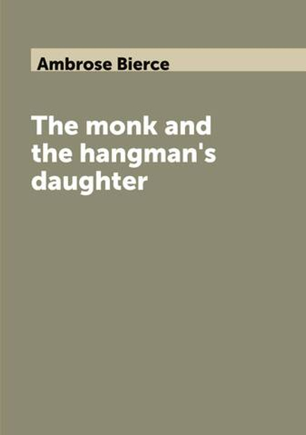 The monk and the hangman's daughter | Ambrose Bierce