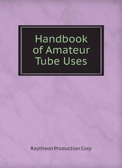 Handbook of Amateur Tube Uses | Raytheon Production Corp