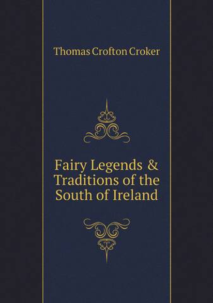 Fairy Legends & Traditions of the South of Ireland | Thomas Crofton Croker