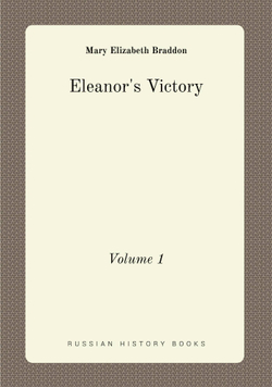 Eleanor's Victory. Volume 1 | M. E. Braddon