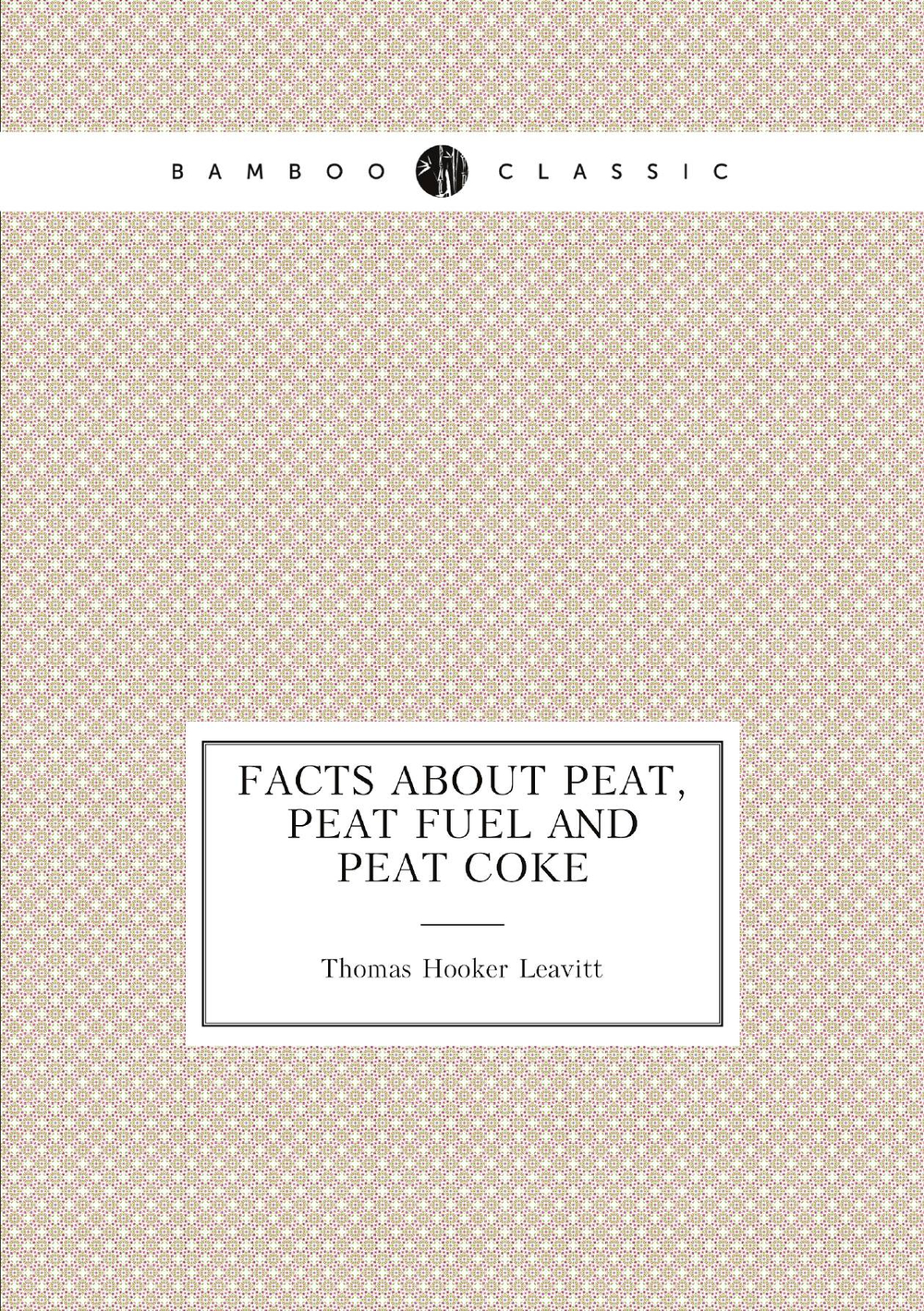 Facts about Peat, Peat Fuel and Peat Coke | Thomas Hooker Leavitt
