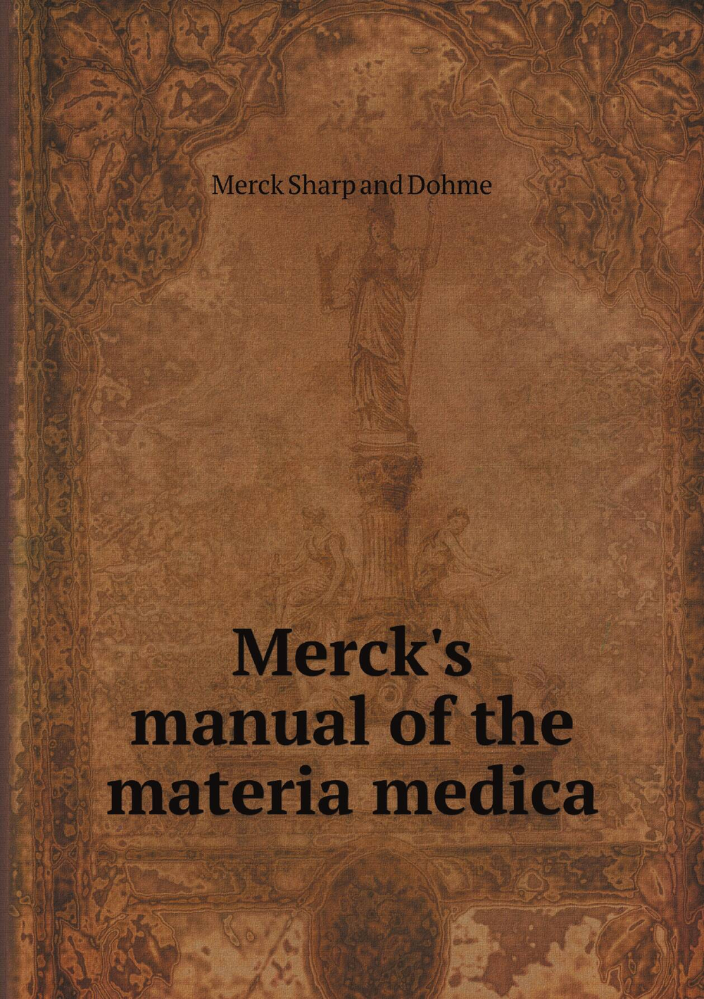 Merck's manual of the materia medica | Merck Sharp and Dohme