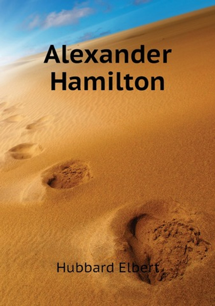 Alexander Hamilton | Hubbard Elbert