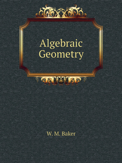 Algebraic Geometry | W. M. Baker