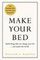 Make Your Bed : Small things that can change your life... and maybe the world