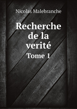 Recherche de la verité. Tome 1 | Nicolas Malebranche