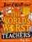 The World&#39;s Worst Teachers