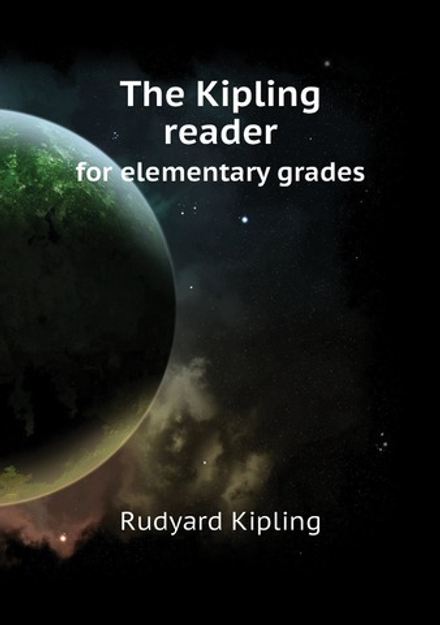 The Kipling reader. for elementary grades | Rudyard Kipling